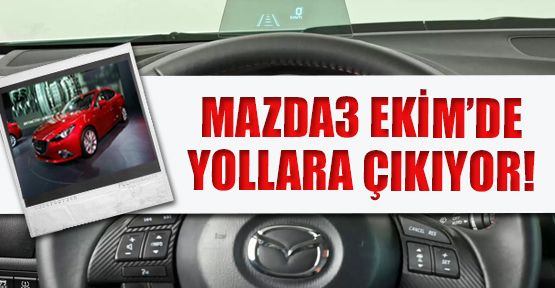 2014 Mazda3, Ekim ayında Yollarda!