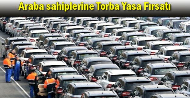 Araba sahiplerine Torba Yasa Fırsatı