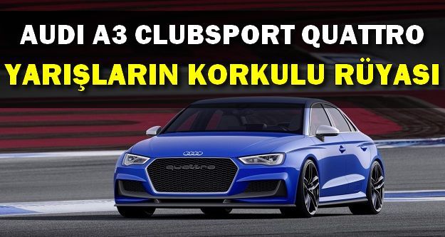 Audi A3 Clubsport Quattro Yarışların Korkulu Rüyası