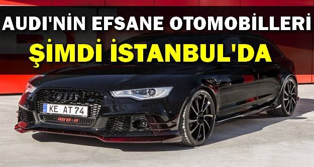 Audi'nin efsane otomobilleri İstanbul'da