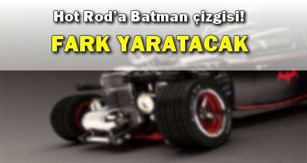 Hot Rod’a Batman çizgisi!