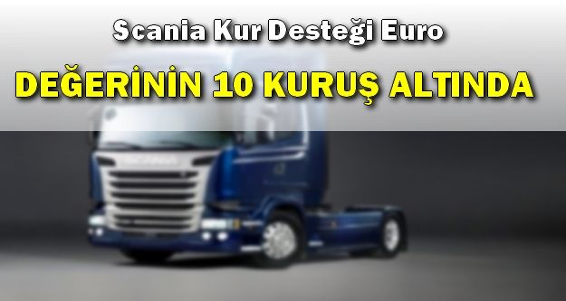 Scania Kur Desteği Euro, Değerinin 10 Kuruş Alında