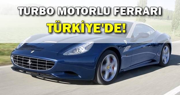 Turbo motorlu Ferrari Türkiye'de