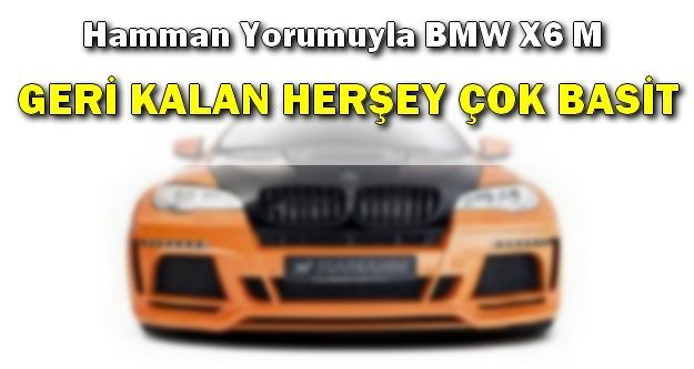 Hamman Yorumuyla BMW X6 M