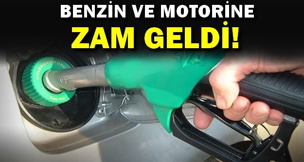 Benzin ve motorine zam geldi