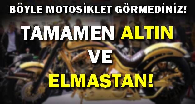 Bu Motosiklet Altın ve Elmastan