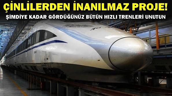 Çinlilerin çılgın hızlı tren projesi!