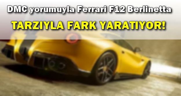 DMC yorumuyla Ferrari F12 Berlinetta