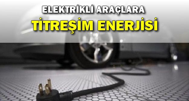 Elektrikli Araçlara Titreşim Enerjisi