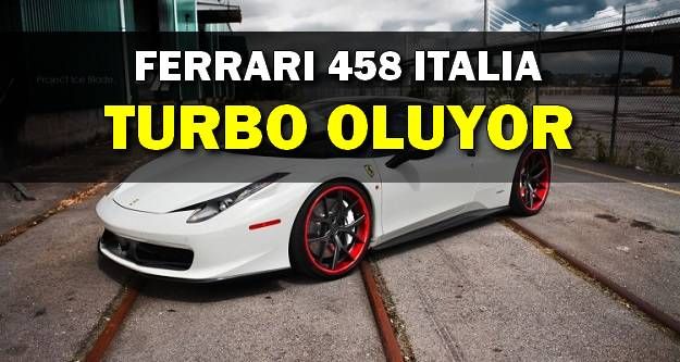 Ferrari 458 Italia 2015'te TURBO Oluyor!