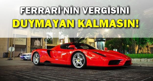 Ferrari'nin Vergisini Duymayan Kalmasın