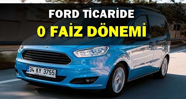 Ford ticari araçlarda yüzde 0 avantajı