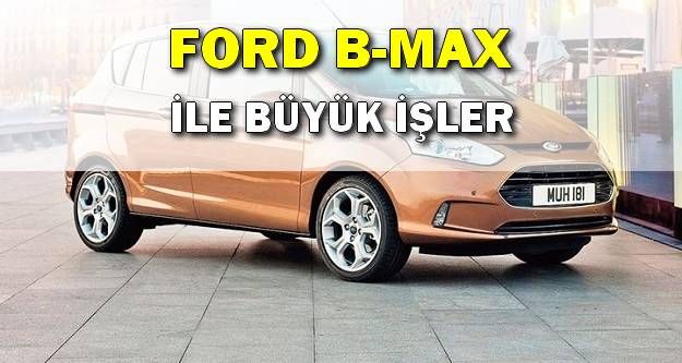 Ford'dan Küçük Minivan B-Max ile Büyük İşler