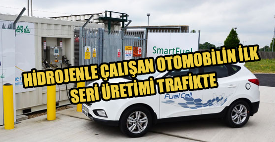  Hidrojenle Çalışan Araçlar'ın İlk Seri Üretimi Trafiğe Çıktı