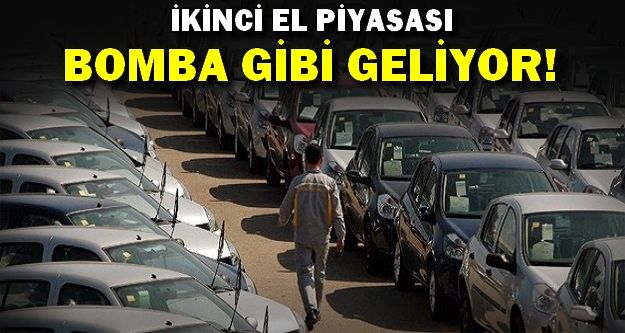 İkinci El Piyasası Bomba Gibi Geliyor