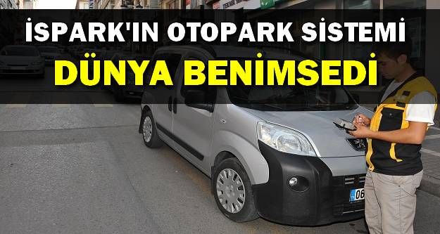 İSPARK'ın otopark modelini dünya benimsedi