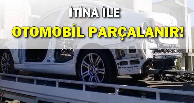 İtina ile otomobil Parçalanır !