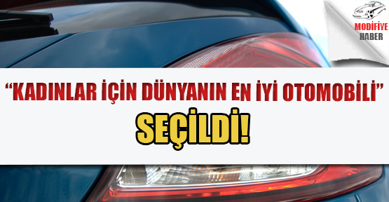 'Kadınlar için Dünyanın En iyi Otomobili Seçildi