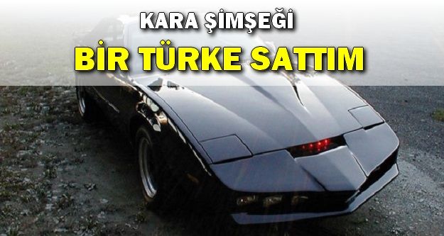 Kara Şimşek'i bir Türk'e Sattım