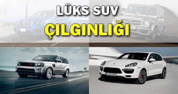 Lüks Suv Çılgınlığı