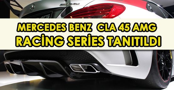 Mercedes-Benz CLA 45 AMG Racing Series Tanıtıldı