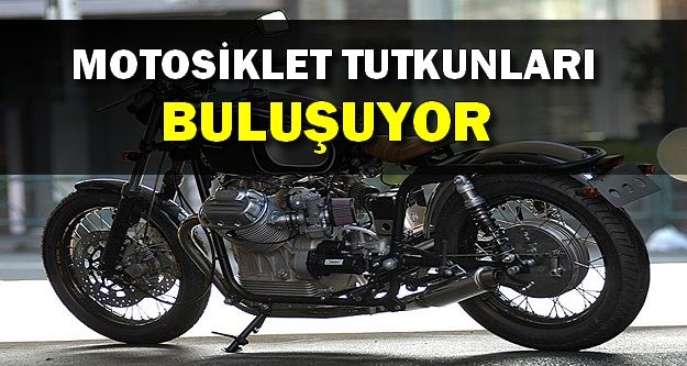 Motosiklet tutkunları buluşuyor