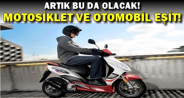 Motosikletle Otomobil Eşit Olmalı!