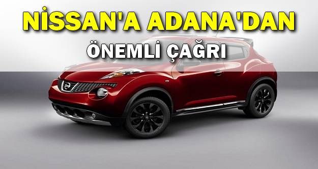 Nissan'a Adana'dan çağrı!