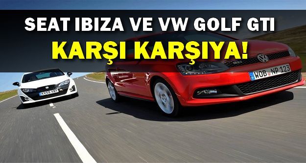 Seat İbiza Volkswagen Polo GTI'a Karşı