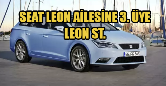 Seat Leon Ailesine Üçüncü Üye: Leon ST.