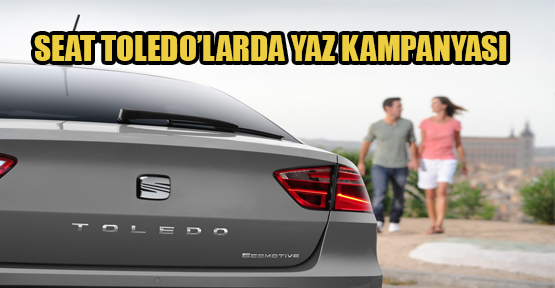 SEAT Toledo’larda Yüzleri Güldüren Yaz Kampanyası