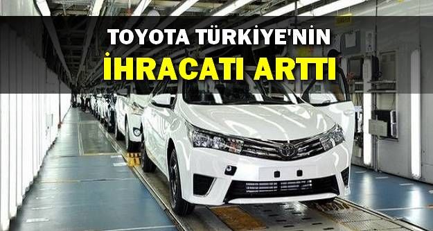 Toyota Türkiye'nin İhracatı Arttı