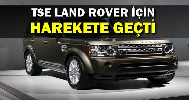 TSE Land Rover İçin Harekete Geçti