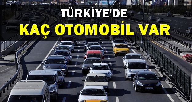 Türkiye'de Kaç Otomobil Var