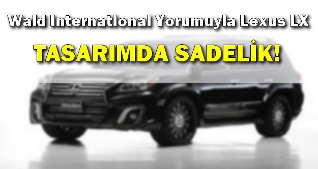 Wald International Yorumuyla Lexus LX