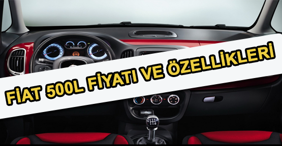 Yeni Fiat 500L Özellikleri ve Fiyatı
