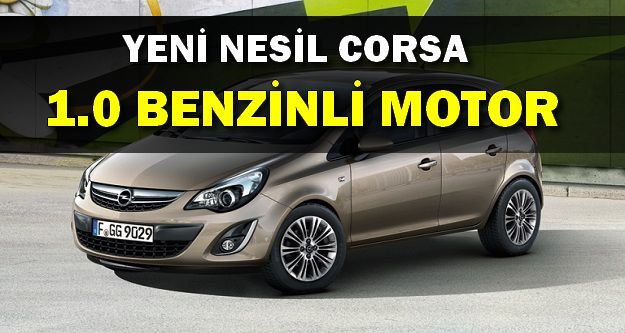 Yeni Nesil Corsa 1.0 Benzinli Motorla Geliyor