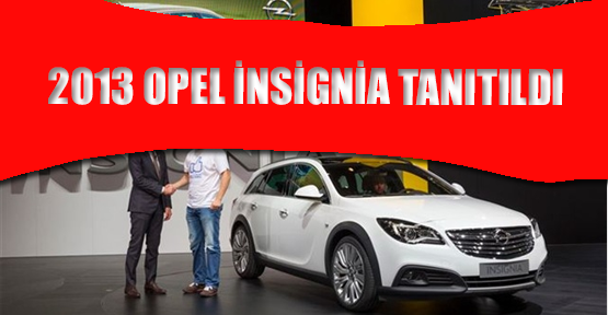 Yeni Opel Insignia 2013 Frankfurt Otomobil Fuarında Sergilendi