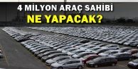 4 Milyon Araç Sahibi Ne Yapacak?