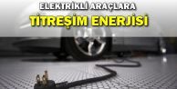 Elektrikli Araçlara Titreşim Enerjisi