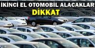 İkinci El Otomobil Alacaklar Dikkat!