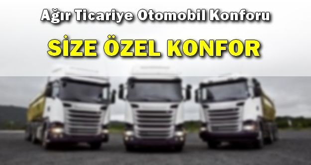 Ağır Ticariye Otomobil Konforu