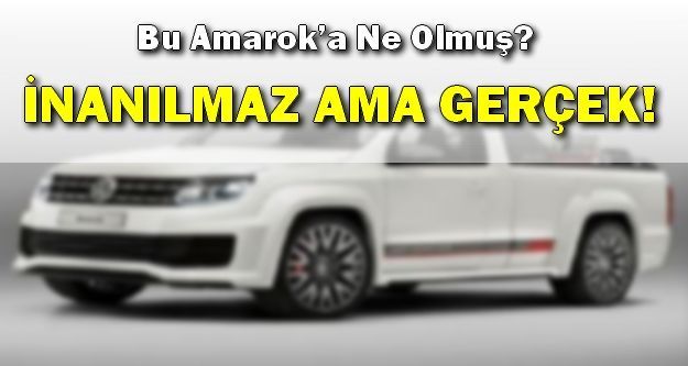 Bu Amarok’a Ne Olmuş?